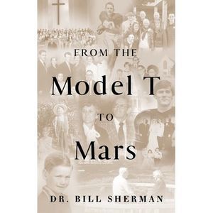 From the Model T to Mars -- Bill Sherman